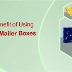 Top 4 Benefits of Using Custom Mailer Boxes