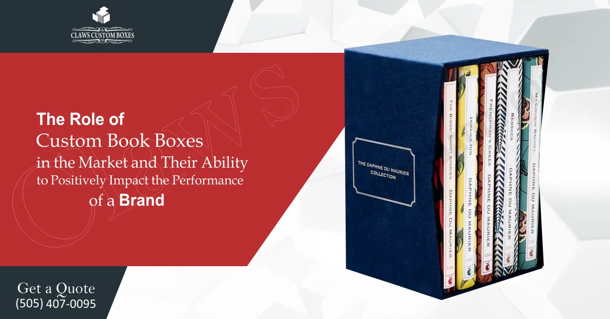 The Role of Custom Book Boxes in the Market and Their Ability to Positively Impact the Performance of a Brand