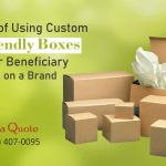 Importance of Using Custom Eco-Friendly Boxes and Their Beneficiary Impacts on a Brand