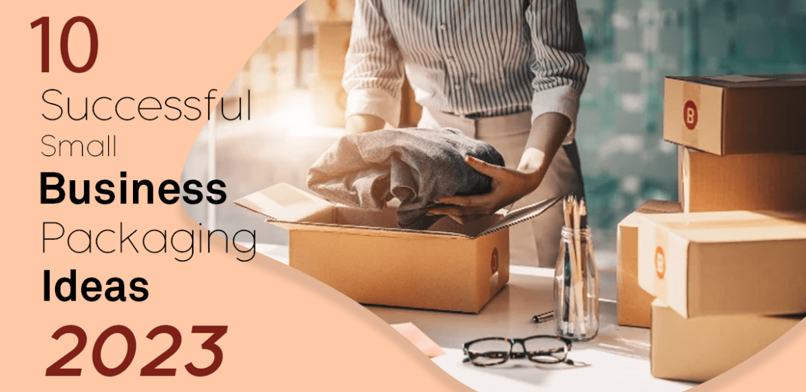 10 Successful Small Business Packaging Ideas 2023 Claws Custom Boxes