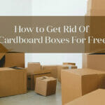 How to Get Rid Of Cardboard Boxes For Free?