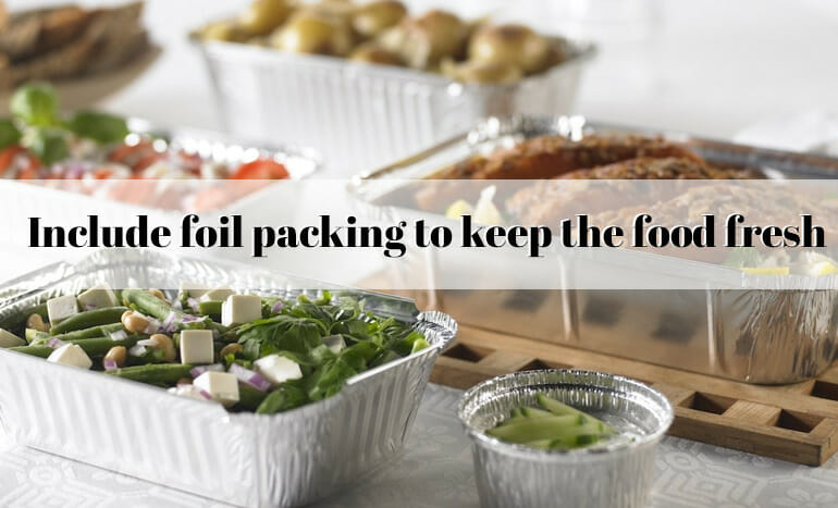 Include Foil Packing to Keep the Food Fresh